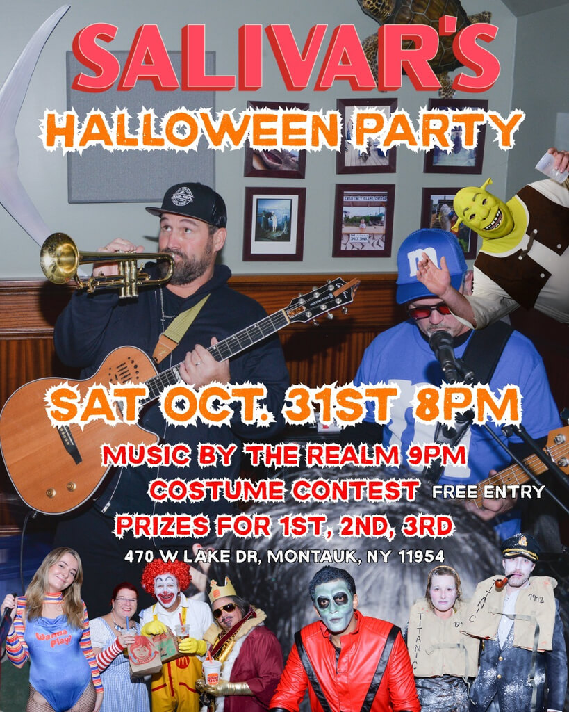 Salivar's Halloween Party Flyer - Saturday October 31 at 8pm. Music by the Realm at 9pm. Costume Contest free to enter. Prizes for 1st, 2nd, and 3rd place. 470 W Lake Dr. Montauk, NY 11954. Features images of costume participants including chuckie the doll, Fast Food Characters, Thriller Michael Jackson, Shrek, and the couple from the Titanic. Also includes image of the Realm Band playing.